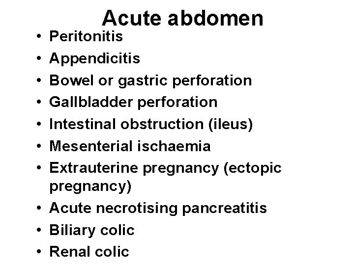  • • Acute abdomen Peritonitis Appendicitis Bowel or gastric perforation Gallbladder perforation Intestinal