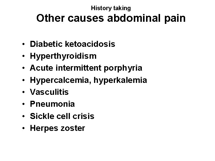 History taking Other causes abdominal pain • • Diabetic ketoacidosis Hyperthyroidism Acute intermittent porphyria