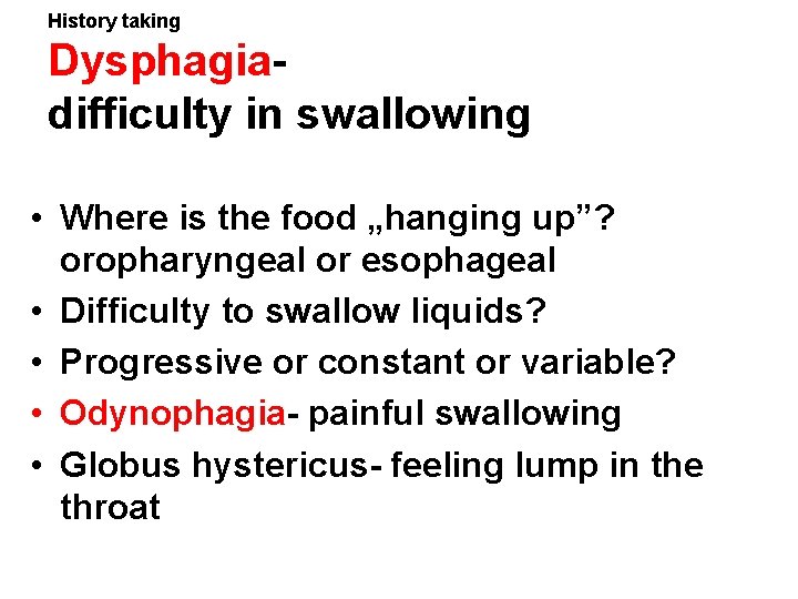 History taking Dysphagiadifficulty in swallowing • Where is the food „hanging up”? oropharyngeal or