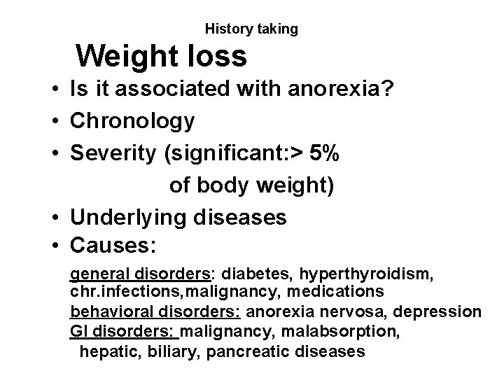 History taking Weight loss • Is it associated with anorexia? • Chronology • Severity