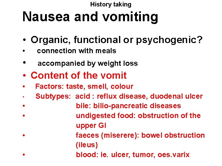 History taking Nausea and vomiting • Organic, functional or psychogenic? • connection with meals