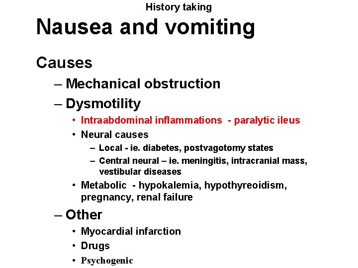 History taking Nausea and vomiting Causes – Mechanical obstruction – Dysmotility • Intraabdominal inflammations