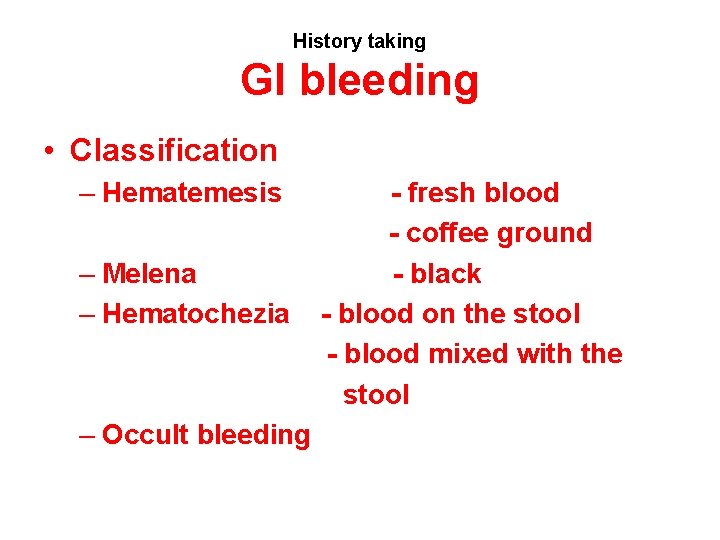 History taking GI bleeding • Classification – Hematemesis – Melena – Hematochezia – Occult