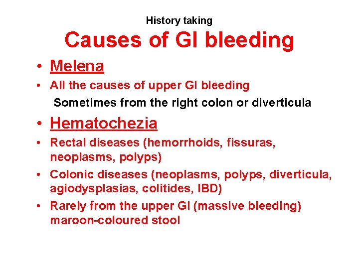 History taking Causes of GI bleeding • Melena • All the causes of upper