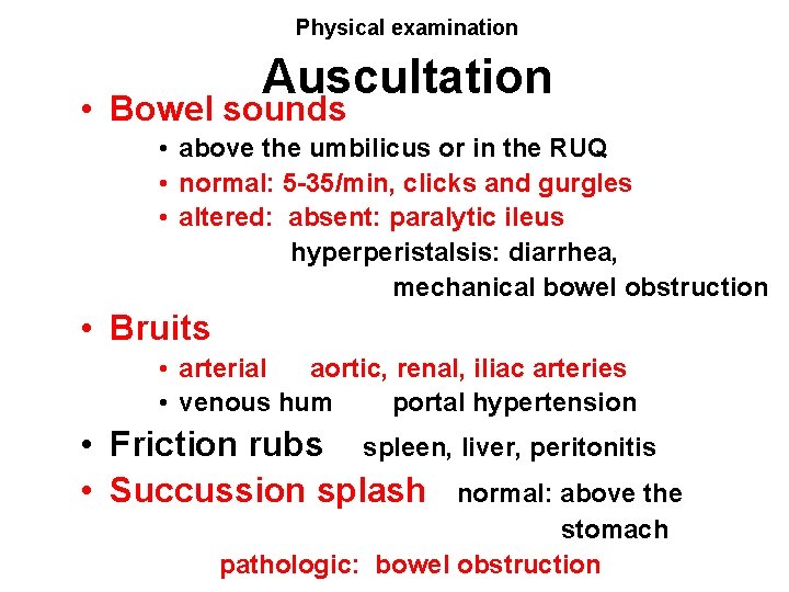 Physical examination Auscultation • Bowel sounds • above the umbilicus or in the RUQ