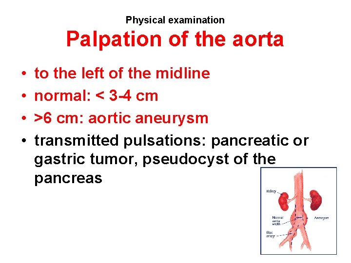 Physical examination Palpation of the aorta • • to the left of the midline