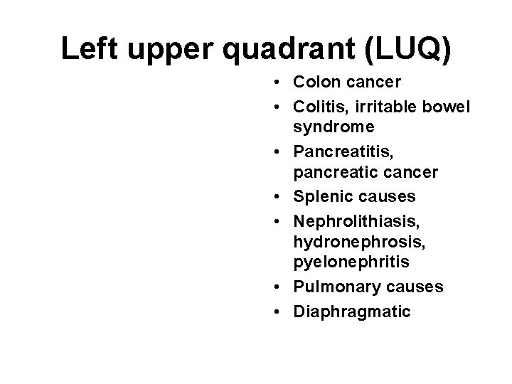 Left upper quadrant (LUQ) • Colon cancer • Colitis, irritable bowel syndrome • Pancreatitis,