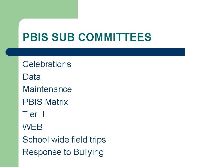 PBIS SUB COMMITTEES Celebrations Data Maintenance PBIS Matrix Tier II WEB School wide field