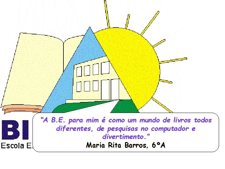 “A B. E. para mim é como um mundo de livros todos diferentes, de