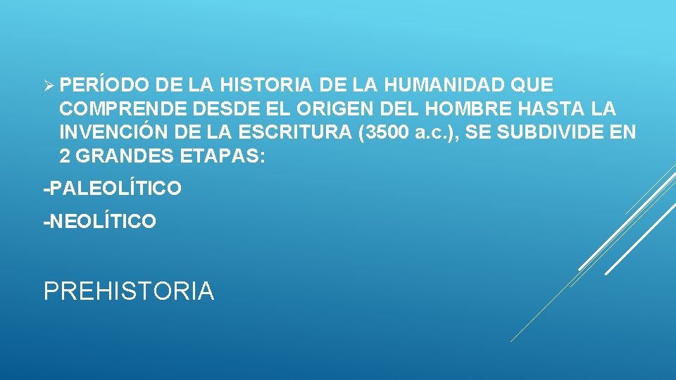 Ø PERÍODO DE LA HISTORIA DE LA HUMANIDAD QUE COMPRENDE DESDE EL ORIGEN DEL