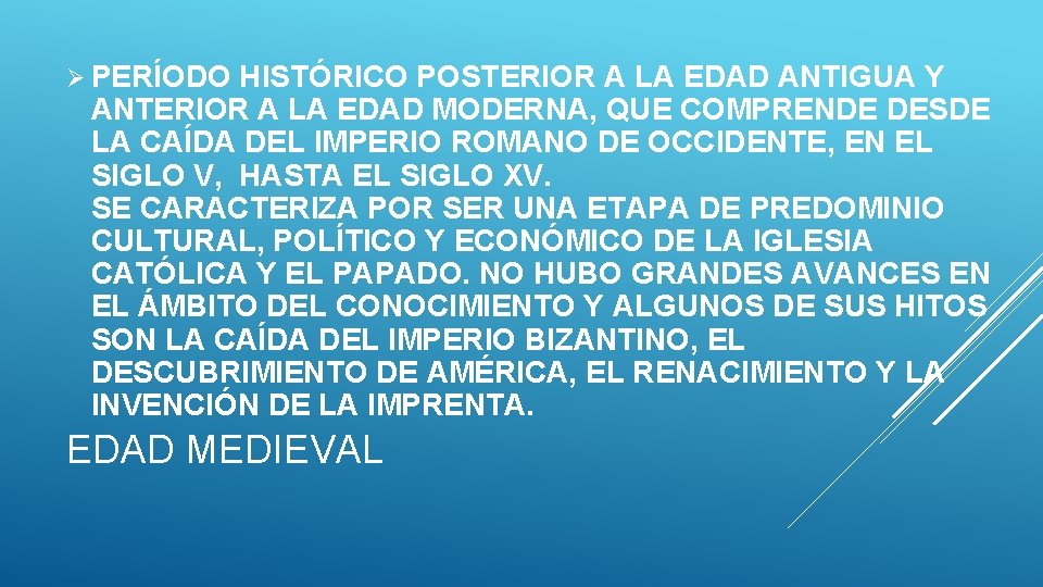 Ø PERÍODO HISTÓRICO POSTERIOR A LA EDAD ANTIGUA Y ANTERIOR A LA EDAD MODERNA,