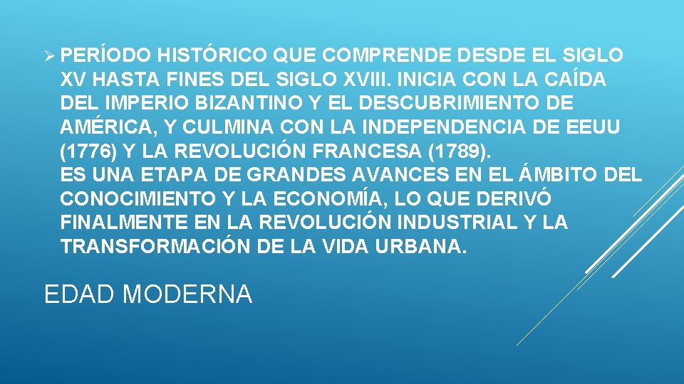 Ø PERÍODO HISTÓRICO QUE COMPRENDE DESDE EL SIGLO XV HASTA FINES DEL SIGLO XVIII.