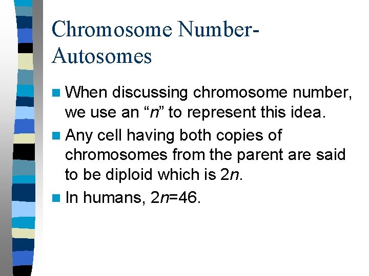 Chromosome Number. Autosomes n When discussing chromosome number, we use an “n” to represent