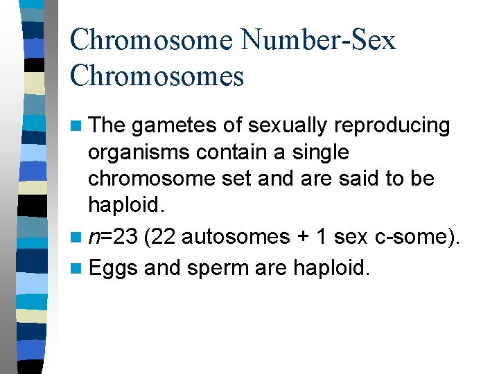 Chromosome Number-Sex Chromosomes n The gametes of sexually reproducing organisms contain a single chromosome