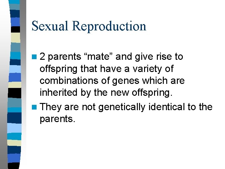 Sexual Reproduction n 2 parents “mate” and give rise to offspring that have a