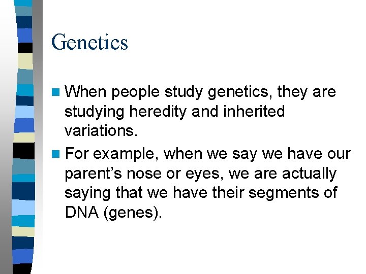 Genetics n When people study genetics, they are studying heredity and inherited variations. n