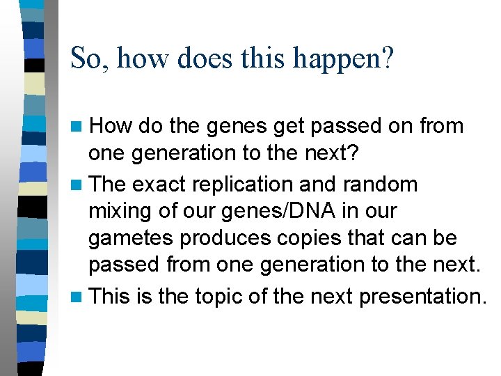 So, how does this happen? n How do the genes get passed on from