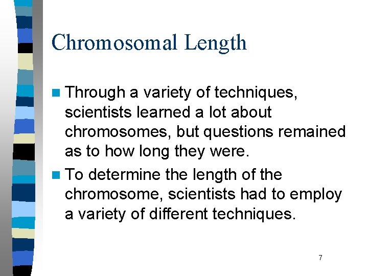 Chromosomal Length n Through a variety of techniques, scientists learned a lot about chromosomes,