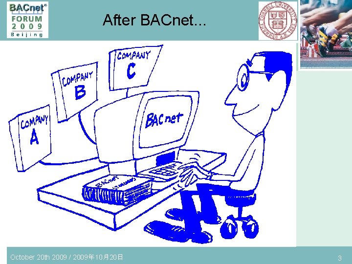 After BACnet. . . October 20 th 2009 / 2009年 10月20日 3 