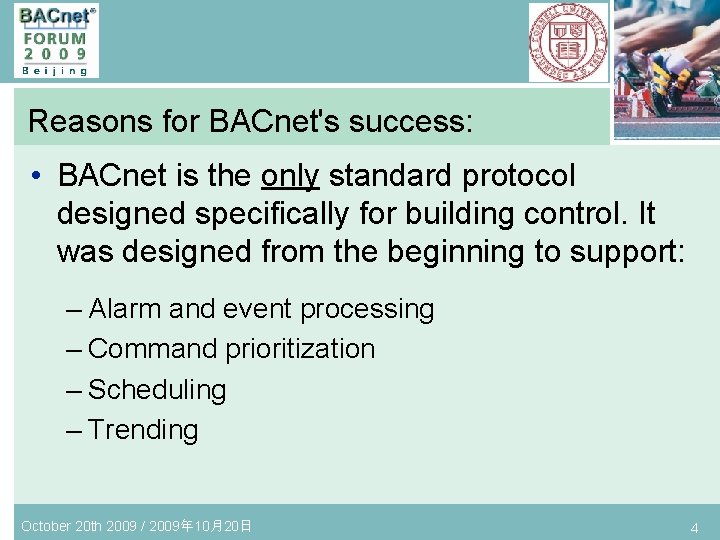 Reasons for BACnet's success: • BACnet is the only standard protocol designed specifically for