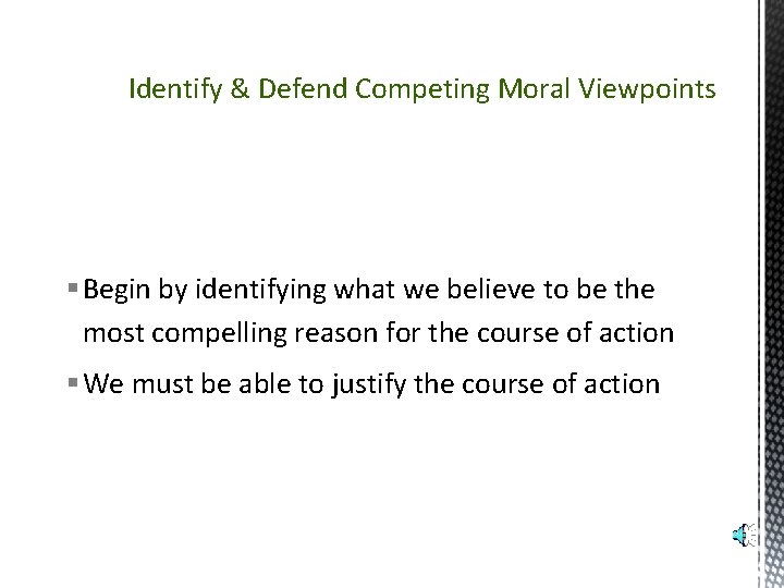 Identify & Defend Competing Moral Viewpoints § Begin by identifying what we believe to