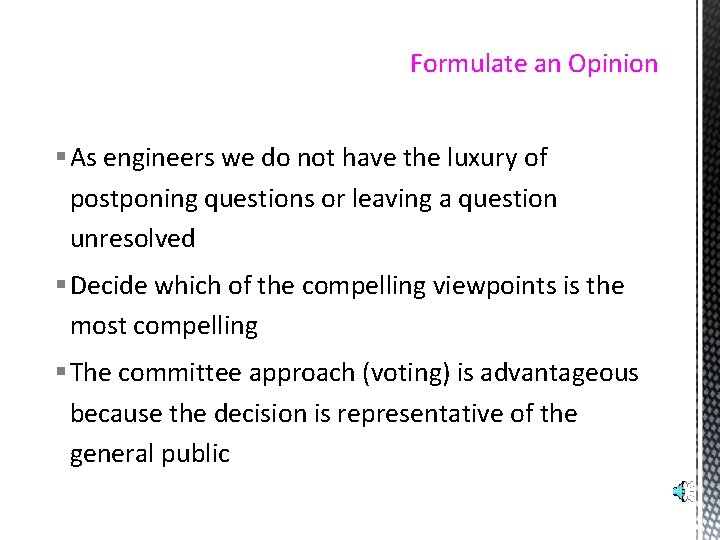 Formulate an Opinion § As engineers we do not have the luxury of postponing