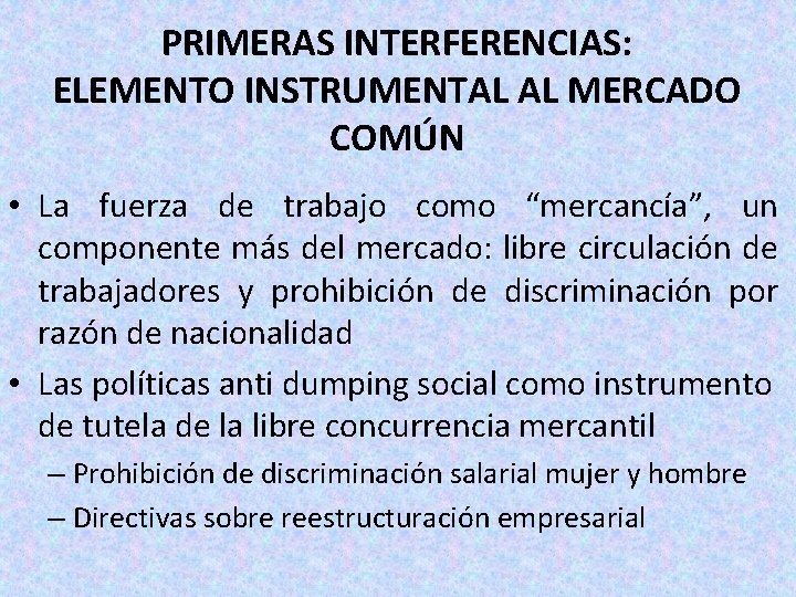 PRIMERAS INTERFERENCIAS: ELEMENTO INSTRUMENTAL AL MERCADO COMÚN • La fuerza de trabajo como “mercancía”,