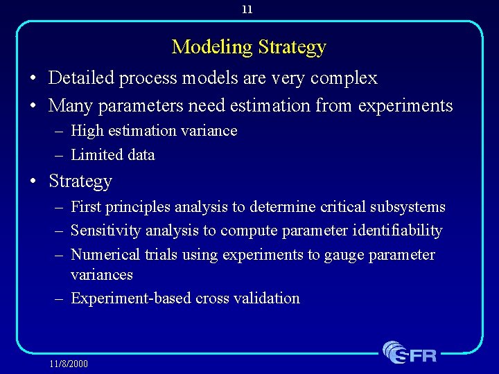 11 Modeling Strategy • Detailed process models are very complex • Many parameters need