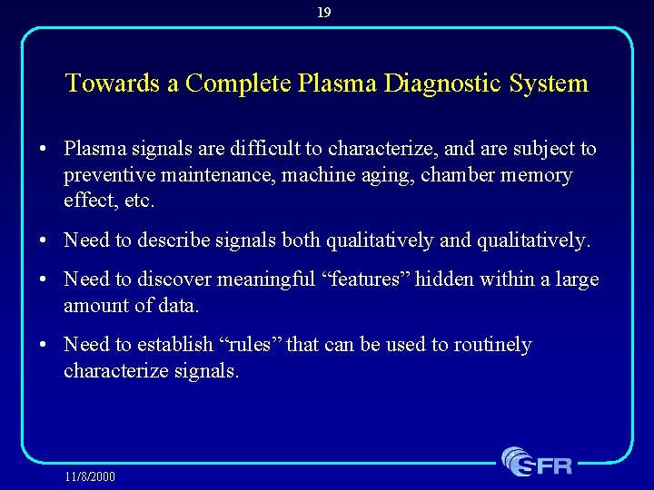 19 Towards a Complete Plasma Diagnostic System • Plasma signals are difficult to characterize,