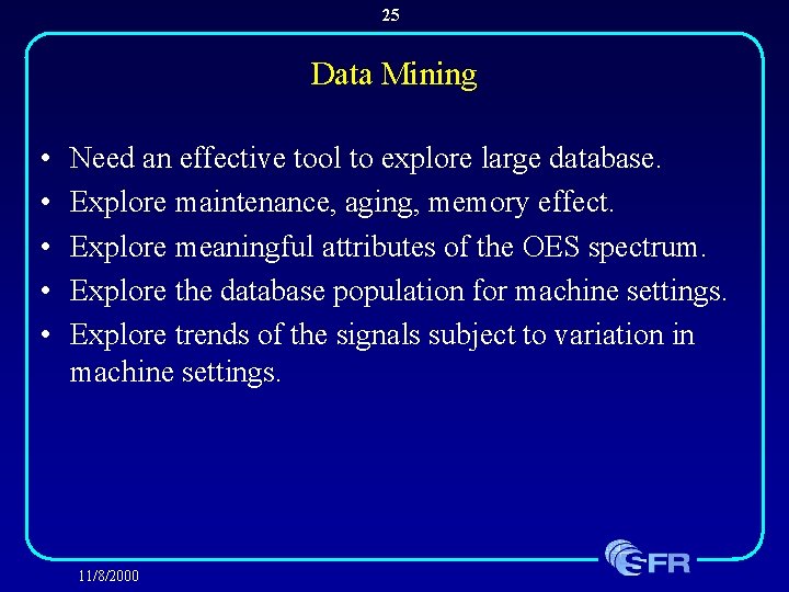 25 Data Mining • • • Need an effective tool to explore large database.