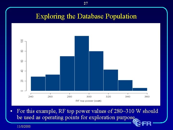 27 Exploring the Database Population • For this example, RF top power values of