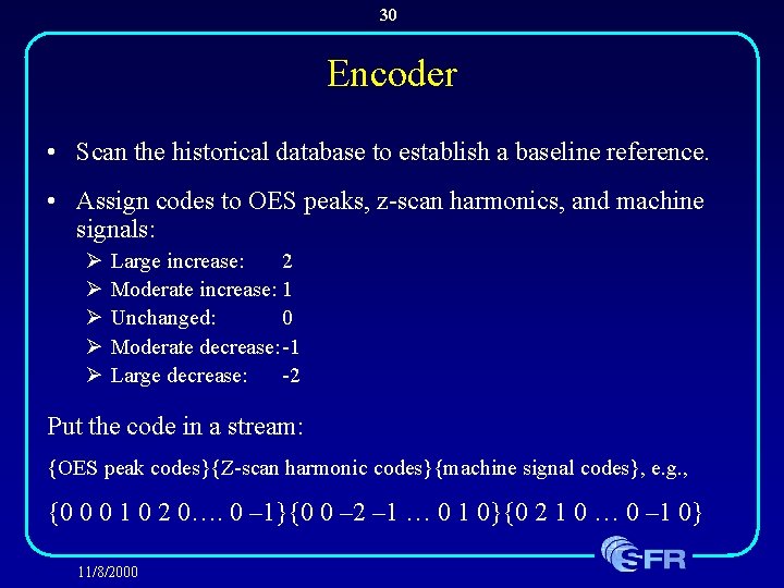 30 Encoder • Scan the historical database to establish a baseline reference. • Assign
