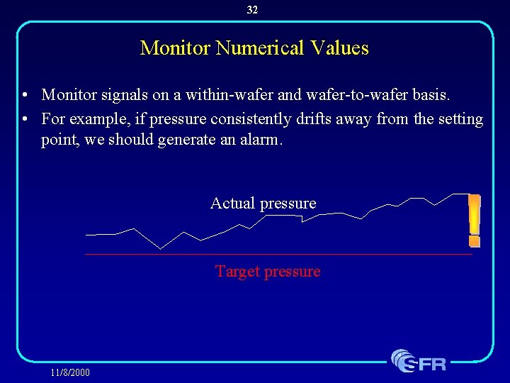 32 Monitor Numerical Values • Monitor signals on a within-wafer and wafer-to-wafer basis. •