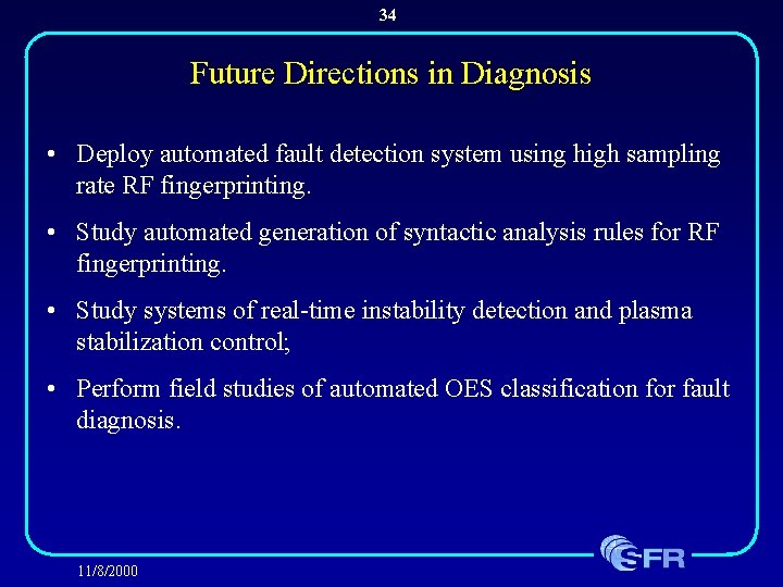 34 Future Directions in Diagnosis • Deploy automated fault detection system using high sampling