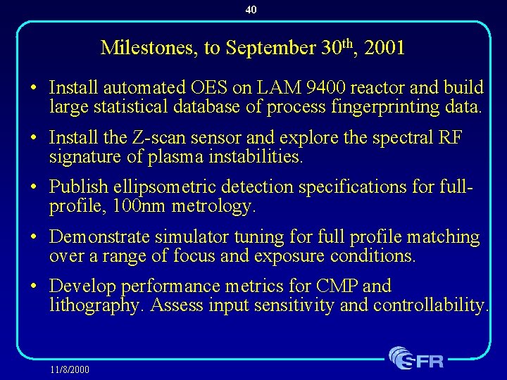 40 Milestones, to September 30 th, 2001 • Install automated OES on LAM 9400