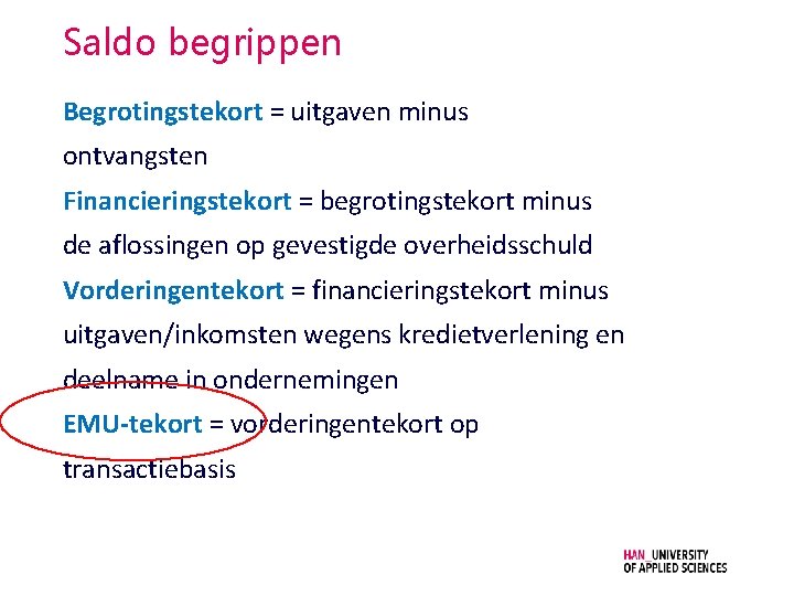 Saldo begrippen Begrotingstekort = uitgaven minus ontvangsten Financieringstekort = begrotingstekort minus de aflossingen op