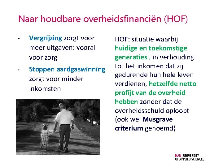 Naar houdbare overheidsfinanciën (HOF) • • Vergrijzing zorgt voor meer uitgaven: vooral voor zorg