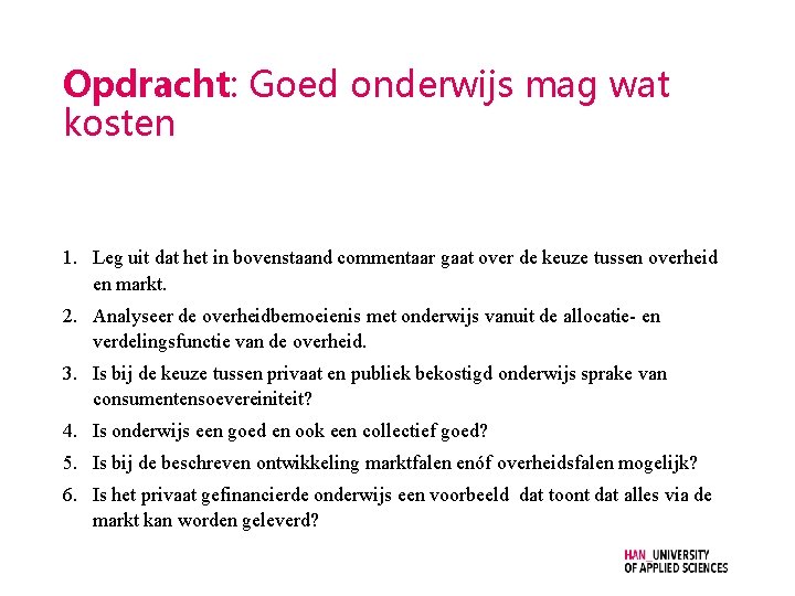 Opdracht: Goed onderwijs mag wat kosten 1. Leg uit dat het in bovenstaand commentaar