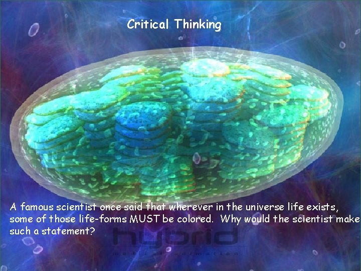 Critical Thinking A famous scientist once said that wherever in the universe life exists,