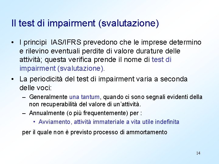 Il test di impairment (svalutazione) • I principi IAS/IFRS prevedono che le imprese determino