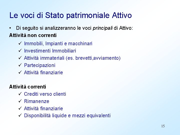 Le voci di Stato patrimoniale Attivo • Di seguito si analizzeranno le voci principali