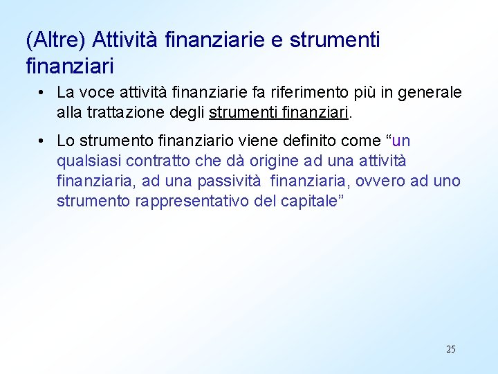 (Altre) Attività finanziarie e strumenti finanziari • La voce attività finanziarie fa riferimento più