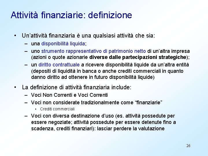 Attività finanziarie: definizione • Un’attività finanziaria è una qualsiasi attività che sia: – una