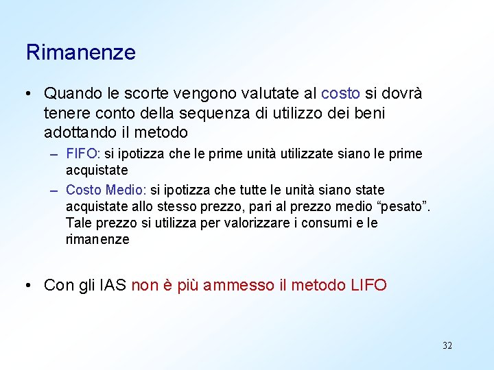 Rimanenze • Quando le scorte vengono valutate al costo si dovrà tenere conto della