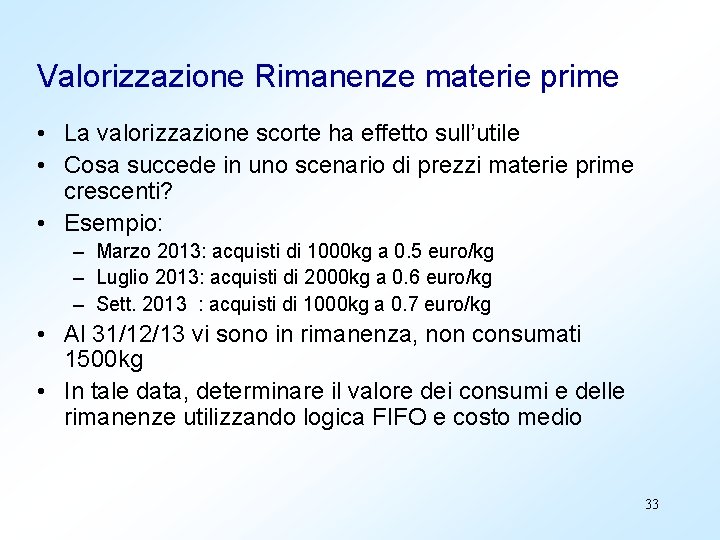 Valorizzazione Rimanenze materie prime • La valorizzazione scorte ha effetto sull’utile • Cosa succede