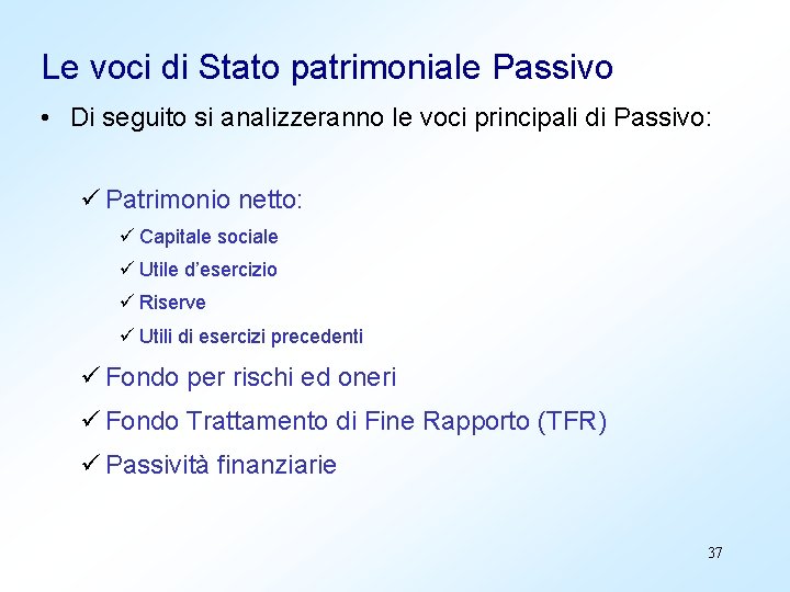 Le voci di Stato patrimoniale Passivo • Di seguito si analizzeranno le voci principali