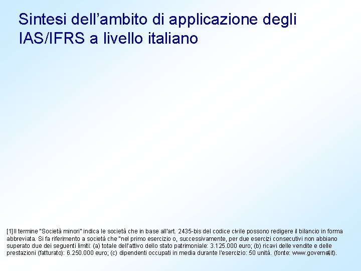 Sintesi dell’ambito di applicazione degli IAS/IFRS a livello italiano [1]Il termine “Società minori” indica