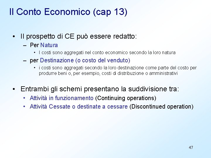 Il Conto Economico (cap 13) • Il prospetto di CE può essere redatto: –