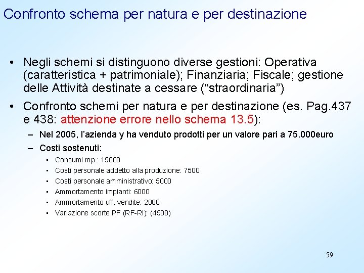 Confronto schema per natura e per destinazione • Negli schemi si distinguono diverse gestioni: