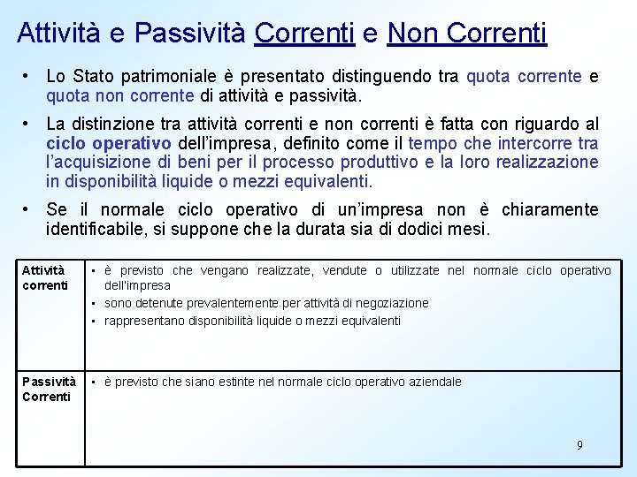 Attività e Passività Correnti e Non Correnti • Lo Stato patrimoniale è presentato distinguendo